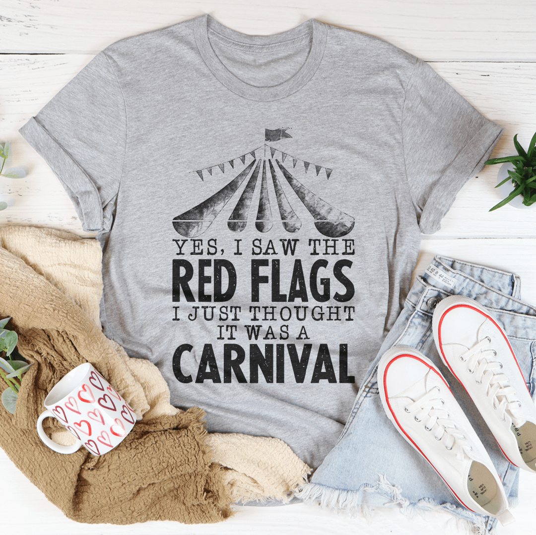 Yes I Saw The Red Flags I Just Thought It Was A Carnival Tee-1
